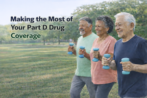 Making the Most of Your Part D Drug Coverage